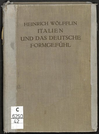 Heinrich Wölfflin, Italien und das deutsche Formgefühl, Munich: F. Bruckmann, 1931, Universitätsbibliothek Heidelberg Heinrich Wölfflin, Italien und das deutsche Formgefühl, Munich: F. Bruckmann, 1931, Universitätsbibliothek Heidelberg